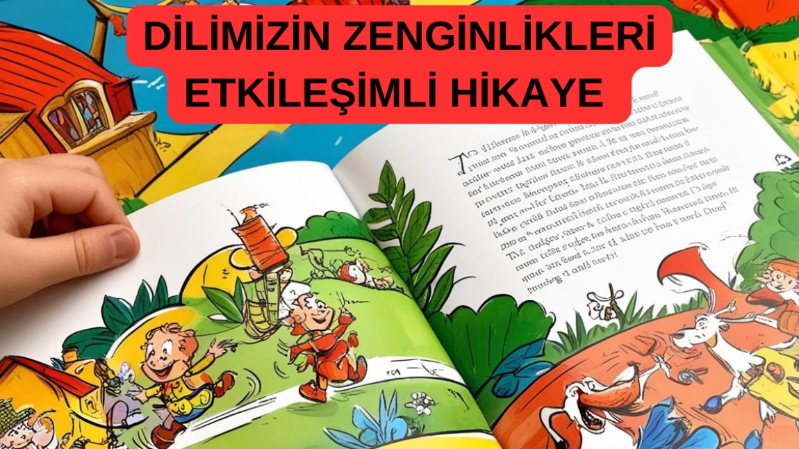 DİLİMİZİN ZENGİNLİKLERİ ( ANASINIF ) ETKİLEŞİMLİ HİKAYE